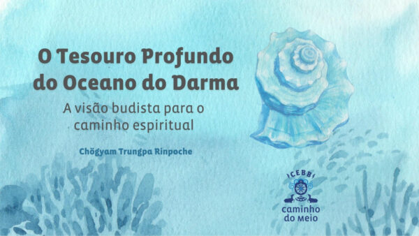 O Tesouro Profundo do Oceano do Darma – A visão budista para o caminho espiritual | fev 2025