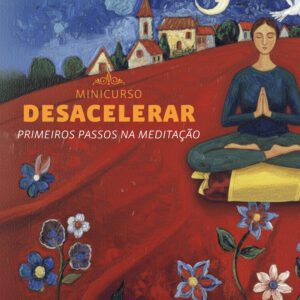 Minicurso: Desacelerar | Primeiros Passos na Meditação