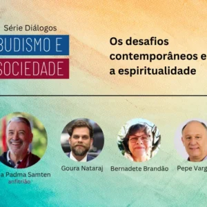 Diálogos Budismo e Sociedade | Os desafios contemporâneos e a espiritualidade