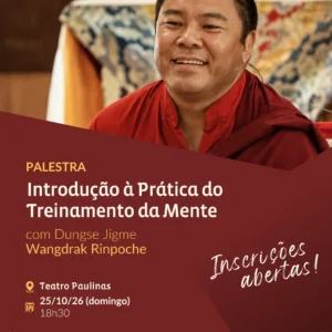Introdução à prática do treinamento da mente – Palestra com Wangdrak Rinpoche em SP [Online]